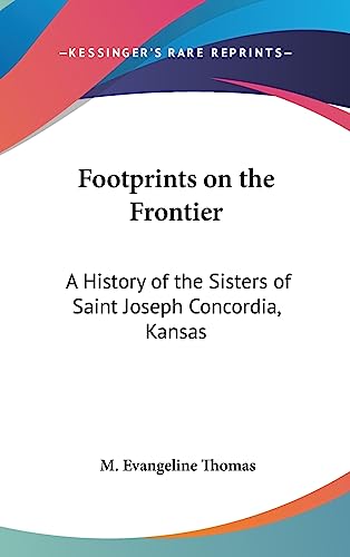 Footprints on the Frontier: A History of the Sisters of Saint Joseph Concordia, Kansas
