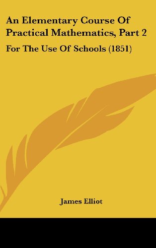 An Elementary Course of Practical Mathematics, Part 2: For the Use of Schools (1851)