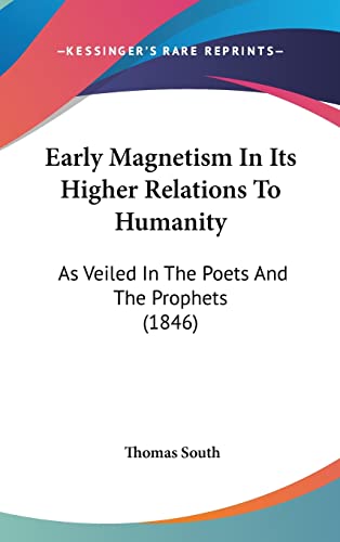 Early Magnetism In Its Higher Relations To Humanity: As Veiled In The Poets And The Prophets (1846)