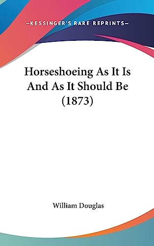 Horseshoeing As It Is And As It Should Be (1873)