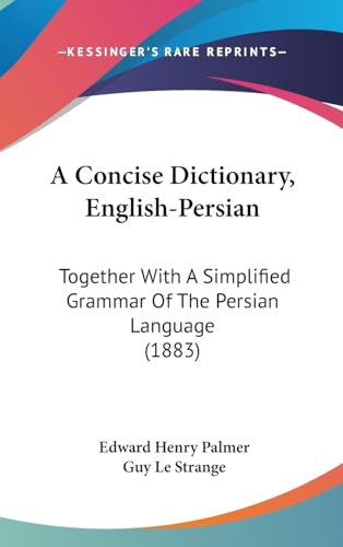 A Concise Dictionary, English-Persian: Together With A Simplified Grammar Of The Persian Language (1883)