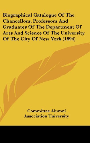 Biographical Catalogue of the Chancellors, Professors and Graduates of the Department of Arts and Science of the University of the City of New York (1894)