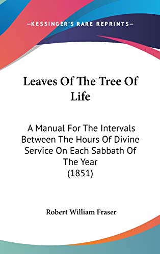 Leaves of the Tree of Life: A Manual for the Intervals Between the Hours of Divine Service on Each Sabbath of the Year