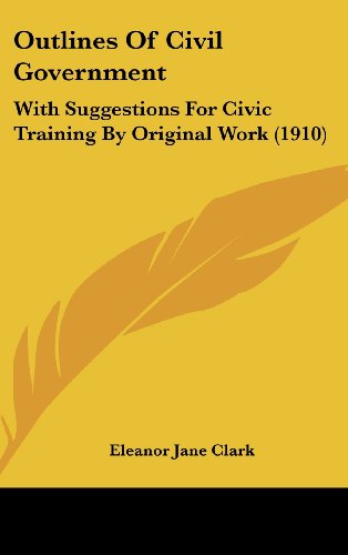 Outlines of Civil Government: With Suggestions for Civic Training by Original Work
