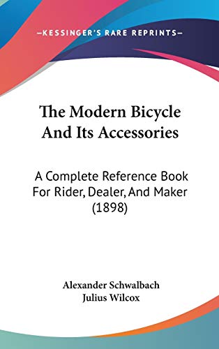The Modern Bicycle And Its Accessories: A Complete Reference Book For Rider, Dealer, And Maker (1898)