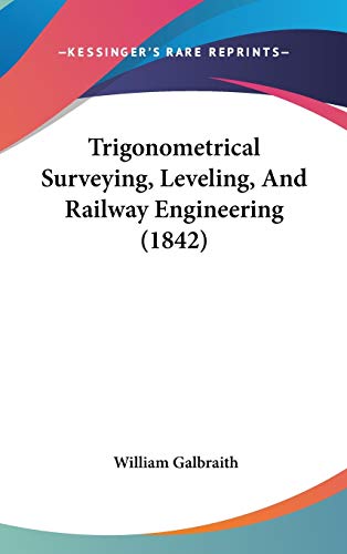 Trigonometrical Surveying, Leveling, And Railway Engineering (1842)