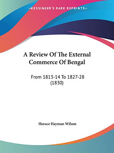 A Review Of The External Commerce Of Bengal: From 1813-14 To 1827-28 (1830)