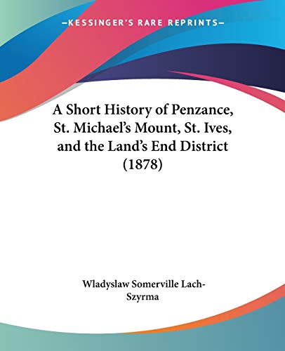 A Short History of Penzance, St. Michael's Mount, St. Ives, and the Land's End District (1878)