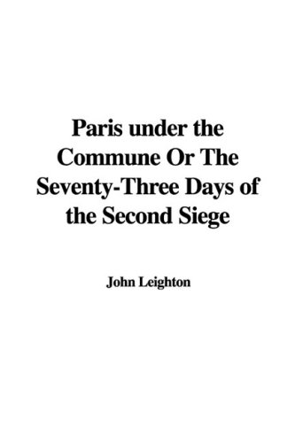 Paris Under the Commune or the Seventy-three Days of the Second Siege