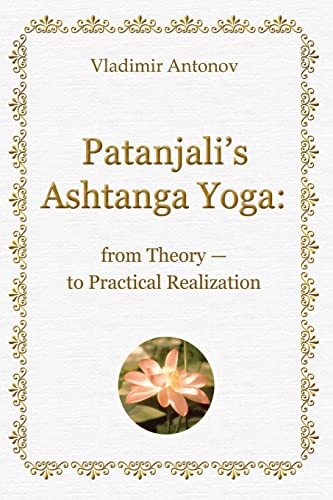 Patanjali's Ashtanga Yoga: From Theory - To Practical Realization