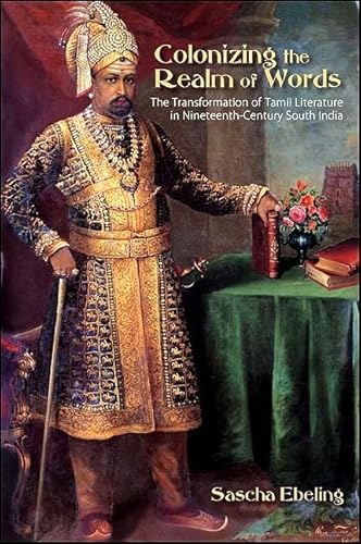 Colonizing the Realm of Words: The Transformation of Tamil Literature in Nineteenth-century South India (Suny Series in Hindu Studies)