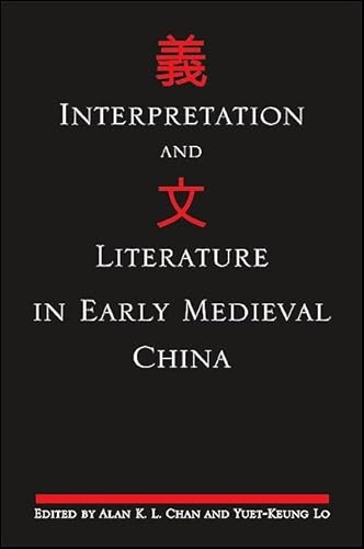 Interpretation and Literature in Early Medieval China (Chinese Philosophy Culture)