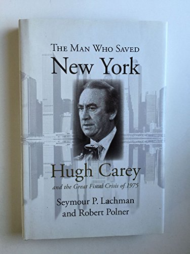 The Man Who Saved New York: Hugh Carey and the Great Fiscal Crisis of 1975