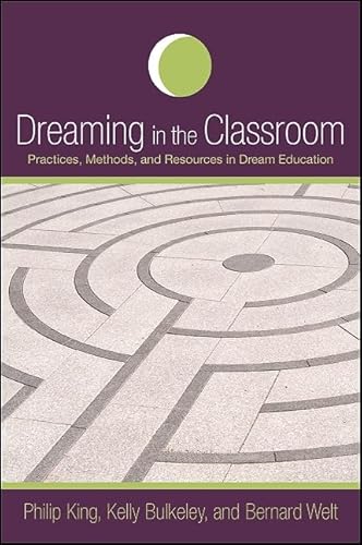 Dreaming in the Classroom: Practices, Methods, and Resources in Dream Education (SUNY series in Dream Studies)