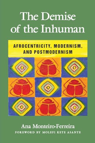 The Demise of the Inhuman: Afrocentricity, Modernism, and Postmodernism
