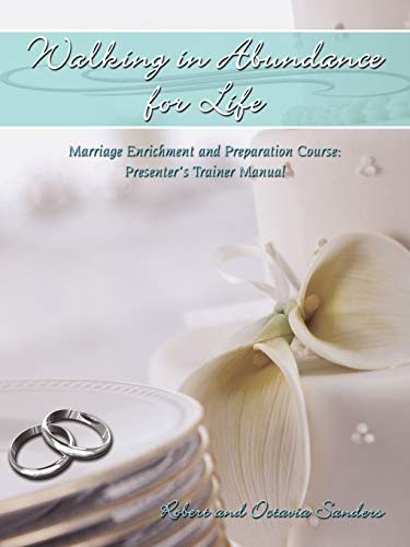 Walking in Abundance for Life: Marriage Enrichment and Preparation Course: Presenter's Trainer Manual