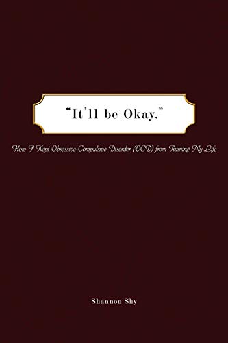 "It'll be Okay.": How I Kept Obsessive-Compulsive Disorder (OCD) from Ruining My Life
