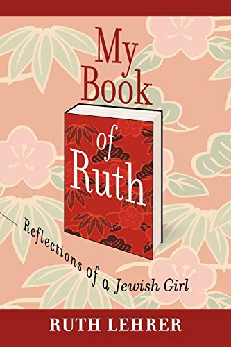My Book of Ruth: Reflections of a Jewish Girl a memoir in 36 essays