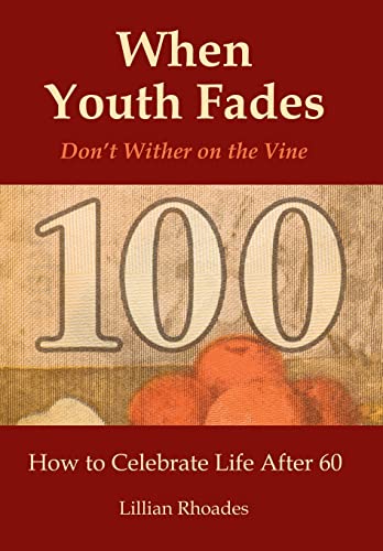 When Youth Fades: Don't Wither on the Vine: How to Celebrate Life After 60, Aging From a Biblical Perspective