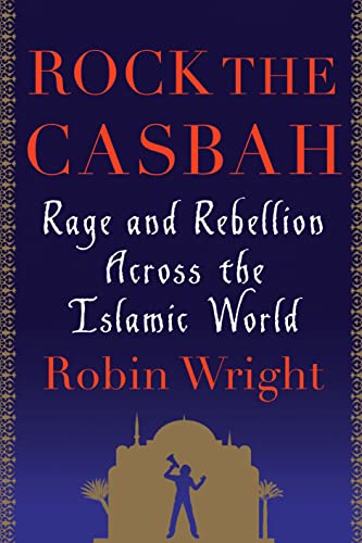 Rock the Casbah: Rage and Rebellion Across the Islamic World