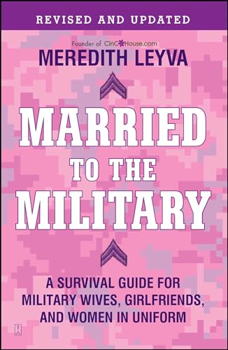 Married To The Military: A Survival Guide for Military Wives, Girlfriends, and Women in Uniform