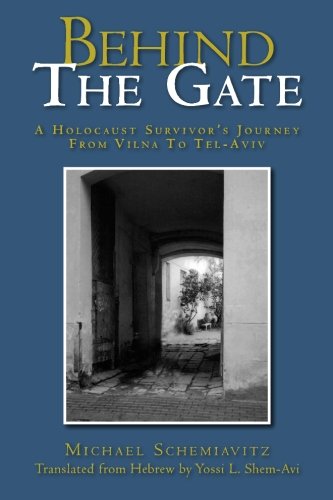 Behind the Gate: Holocaust Survivors Journey from Vilna to Tel Aviv