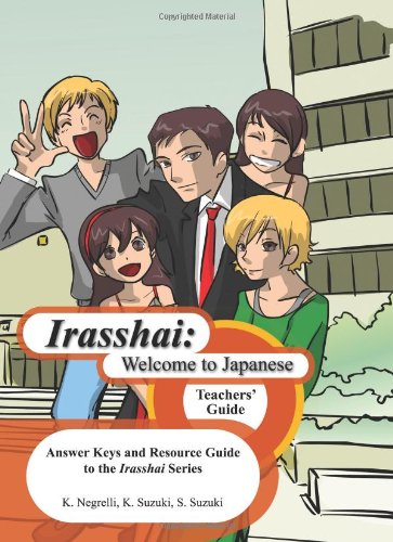 Irasshai: Welcome to Japanese - Teachers' Guide: Answer Keys and Resource Guide to the Irasshai Series
