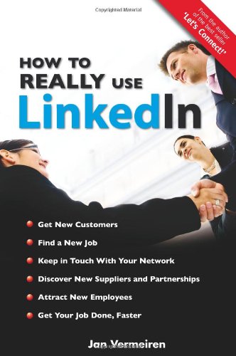 How to Really Use Linkedin: Discover the True Power of Linkedin and How to Leverage It for Your Business and Career