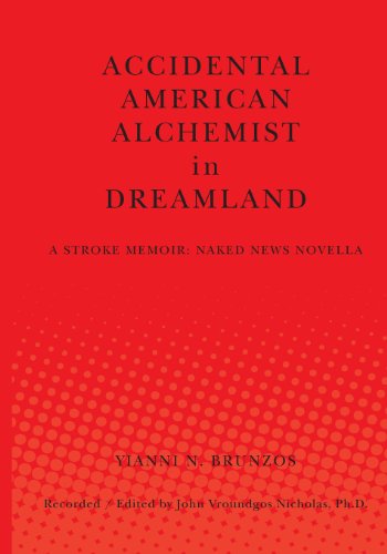 Accidental American Alchemist in Dreamland: A Stroke Memoir: Naked News Novella