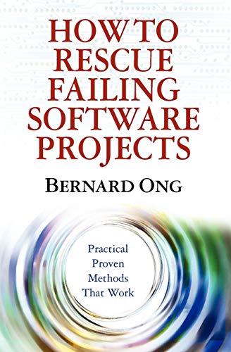 How to Rescue Failing Software Projects: Practical Proven Methods That Work