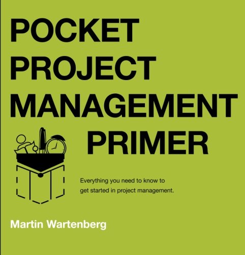 Pocket Project Management Primer: Everything you need to know to get you started in project management