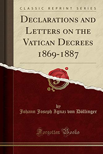 Declarations and Letters on the Vatican Decrees, 1869-1887 (Classic Reprint)