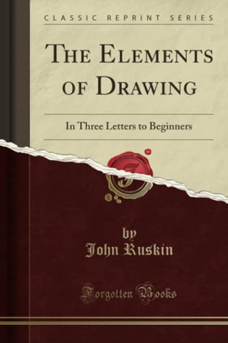 The Elements of Drawing: In Three Letters to Beginners (Classic Reprint)