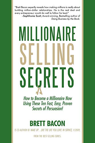 Millionaire Selling Secrets: How to Become a Millionaire Now by Using These Ten Simple, Fast, Easy, Proven Secrets of Persuasion!