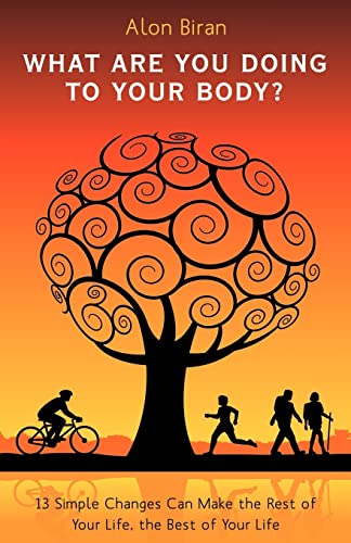 What Are You Doing To Your Body?: 13 Simple Changes Can Make The Rest Of Your Life, The Best Of Your Life