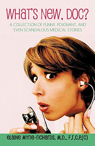 What's New, Doc?: A Collection Of Funny, Poignant, And Even Scandalous Medical Stories