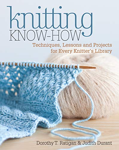 Dorothy T. Ratigan: Techniques, Lessons and Projects for Every Knitter's Library