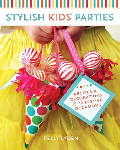 Stylish Kids' Parties: Recipes & Decorations for 12 Festive Occasions