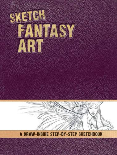 Sketch Fantasy Art: A Draw-Inside Step-by-Step Sketchbook: A Draw-Inside Step-by-Step Guide (Draw-Inside Step-by-Sep Sketchbooks)