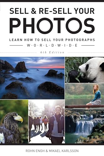 Sell & Re-Sell Your Photos 6th Edition: Learn How to Sell Your Photographs Worldwide
