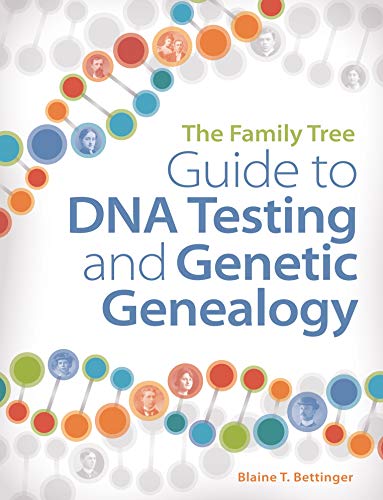 The Family Tree Guide to DNA Testing and Genetic Genealogy: How to Harness the Power of DNA to Advance Your Family Tree Research