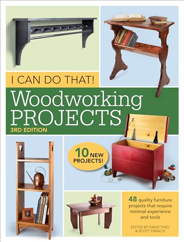 I Can Do That! Woodworking Projects 3rd Edition: 48 quality furniture projects that require minimal experience and tools