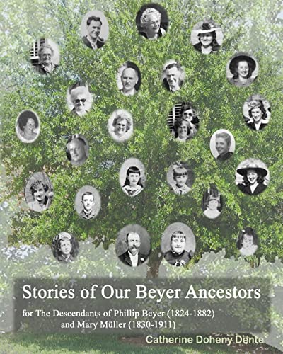 The Descendants Of Phillip Beyer And Mary Müller: Stories Of Our Beyer Ancestors