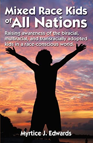 Mixed Race Kids of All Nations: Raising Awareness of the Biracial, Multiracial, and Transracially Adopted Kids in a Race-conscious W