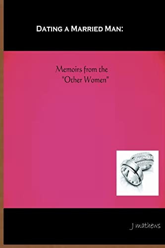 Dating a Married Man: Memoirs from the "Other Women"