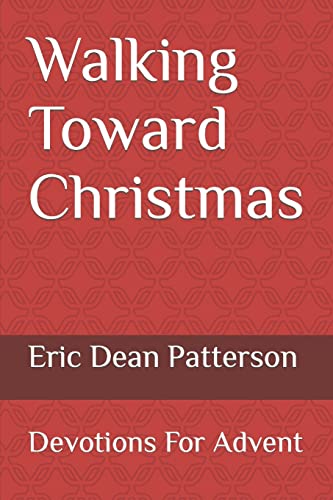 Walking Toward Christmas: Devotions For Advent