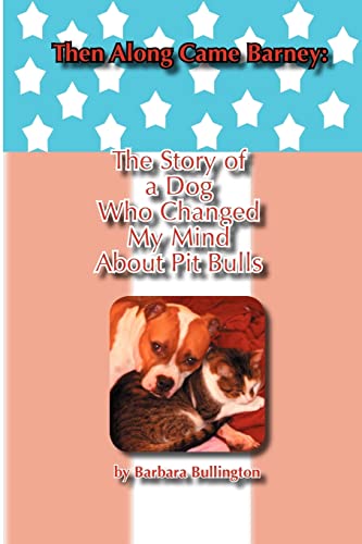 Then Along Came Barney: The Story Of A Dog Who Changed My Mind About Pitbulls