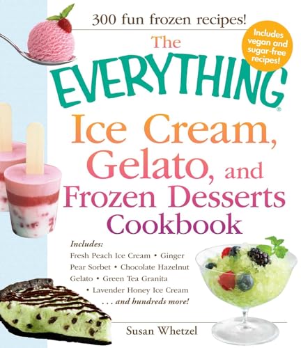 The Everything Ice Cream, Gelato, and Frozen Desserts Cookbook (Everything® Series)
