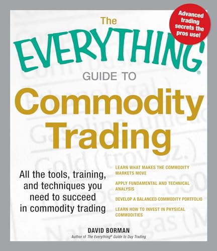 The Everything Guide to Commodity Trading: All the tools, training, and techniques you need to succeed in commodity trading (Everything® Series)