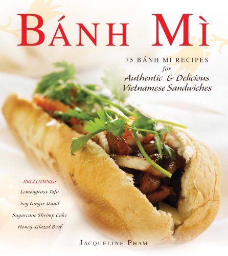 Banh Mi: 75 Banh Mi Recipes for Authentic and Delicious Vietnamese Sandwiches Including Lemongrass Tofu, Soy Ginger Quail, Sugarcane Shrimp Cake, and ... Sugarcane Shrimp Cake, Honey-Glazed Beef